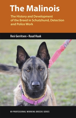 The Malinois: The History and Development of the Breed in Schutzhund, Detection and Police Work by Gerritsen, Resi