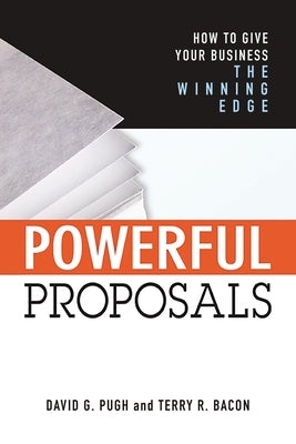 Powerful Proposals: How to Give Your Business the Winning Edge by Bacon, Terry