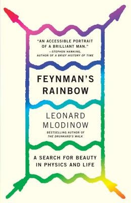 Feynman's Rainbow: A Search for Beauty in Physics and in Life by Mlodinow, Leonard