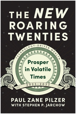 The New Roaring Twenties: Prosper in Volatile Times by Pilzer, Paul Zane