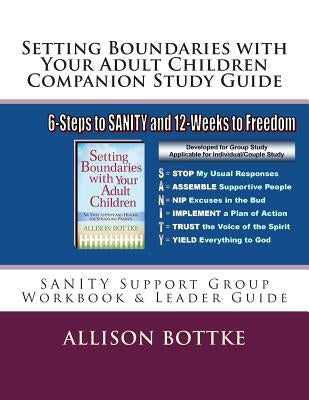 Setting Boundaries with Your Adult Children Companion Study Guide: SANITY Support Group Workbook & Leader Guide by Bottke, Allison