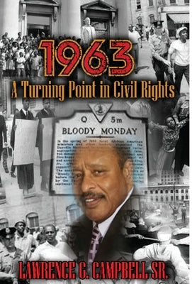 1963: A Turning Point in Civil Rights by Campbell, Lawrence G., Sr.