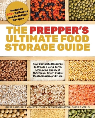 The Prepper's Ultimate Food-Storage Guide: Your Complete Resource to Create a Long-Term, Lifesaving Supply of Nutritious, Shelf-Stable Meals, Snacks, by Pennington, Tess