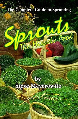 Sprouts: The Miracle Food: The Complete Guide to Sprouting by Meyerowitz, Steve