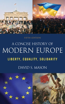 A Concise History of Modern Europe: Liberty, Equality, Solidarity, Fifth Edition by Mason, David S.