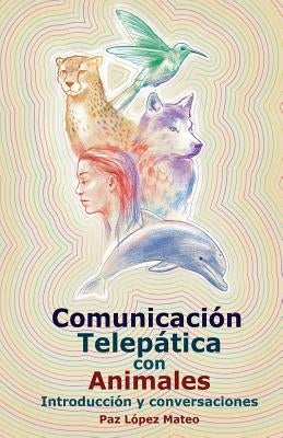 Comunicación Telepática Con Animales: Introducción Y Conversaciones by Mateo, Paz Lopez