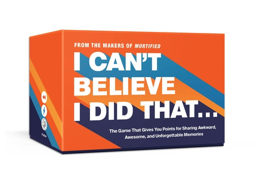 I Can't Believe I Did That: The Game That Gives You Points for Sharing Awkward, Awesome, and Unforgettable Memories: Card Games by Nadelberg, David