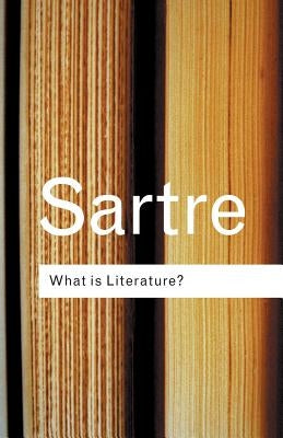 What Is Literature? by Sartre, Jean-Paul