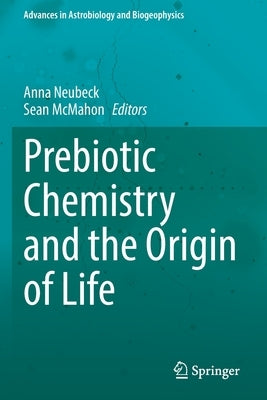 Prebiotic Chemistry and the Origin of Life by Neubeck, Anna