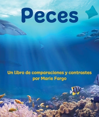 Peces: Un Libro de Comparaciones Y Contrastes by Fargo, Marie