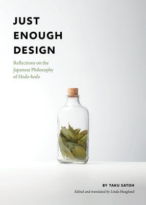 Just Enough Design: Reflections on the Japanese Philosophy of Hodo-Hodo by Satoh, Taku
