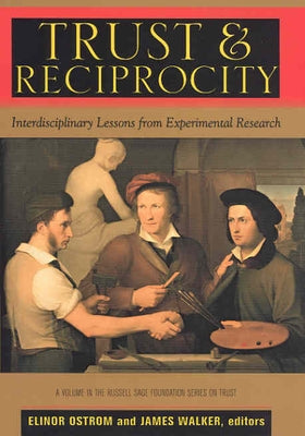 Trust and Reciprocity: Interdisciplinary Lessons for Experimental Research by Ostrom, Elinor