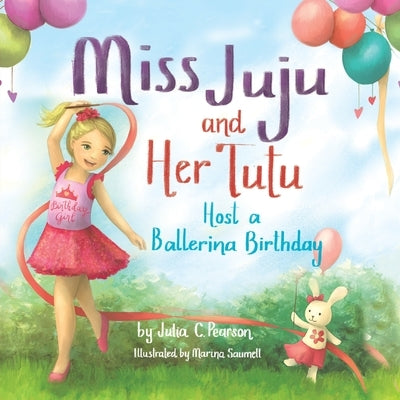 Miss Juju and Her Tutu: Host a Ballerina Birthday by Pearson, Julia C.