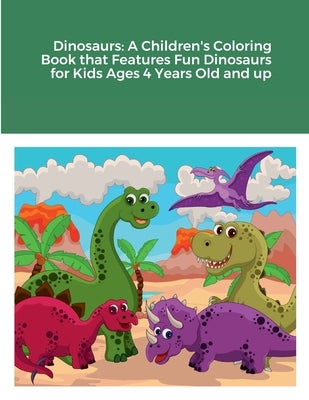 Dinosaurs: A Children's Coloring Book that Features Fun Dinosaurs for Kids Ages 4 Years Old and up by Harrison, Rodney