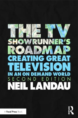 The TV Showrunner's Roadmap: Creating Great Television in an On Demand World by Landau, Neil