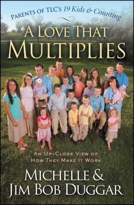 A Love That Multiplies: An Up-Close View of How They Make It Work by Duggar, Michelle