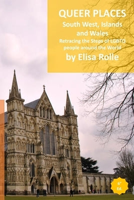 Queer Places: South West England, Islands, and Wales: Retracing the steps of LGBTQ people around the world by Rolle, Elisa