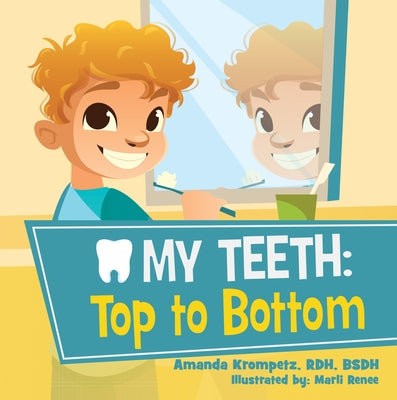 My Teeth: Top to Bottom by Amanda Krompetz Rdh, Bsdh