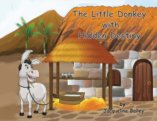 The Little Donkey With Hidden Destiny by Bailey, Jacqueline