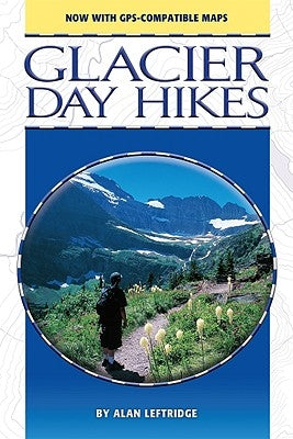 Glacier Day Hikes: Now with GPS Compatible Maps (Updated) by Leftridge, Alan