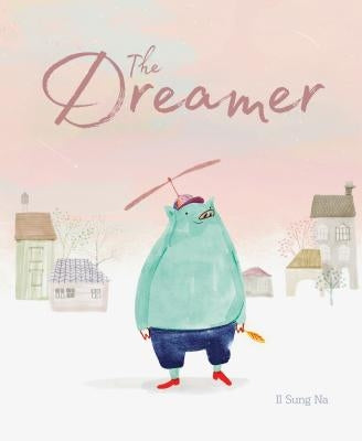 The Dreamer: (Inspirational Story, Picture Book for Children, Books about Perseverance) by Na, Il Sung