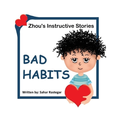 Bad Habits: Zhou's instructive Stories by Rastegar, Sahar