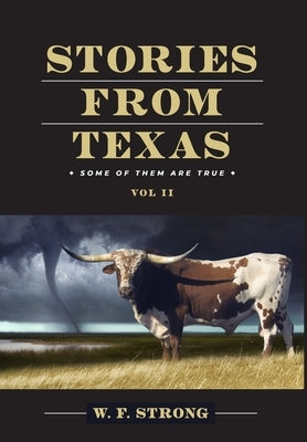 Stories from Texas: Some of Them are True Vol. II by Strong, W. F.