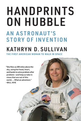 Handprints on Hubble: An Astronaut's Story of Invention by Sullivan, Kathryn D.