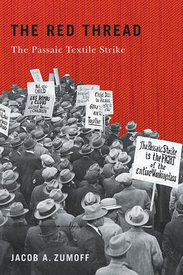 The Red Thread: The Passaic Textile Strike by Zumoff, Jacob A.
