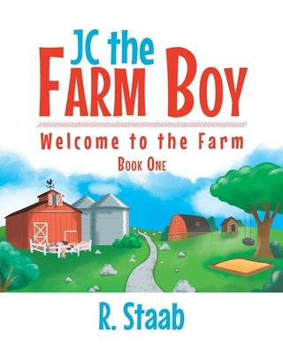 JC the Farm Boy: Welcome to the Farm: Book One by Staab, R.