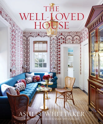 The Well-Loved House: Creating Homes with Color, Comfort, and Drama by Whittaker, Ashley