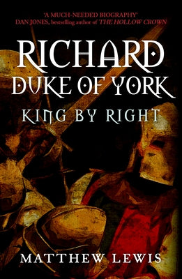 Richard, Duke of York: King by Right by Lewis, Matthew