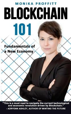 Blockchain 101: Fundamentals of a New Economy by Proffitt, Monika