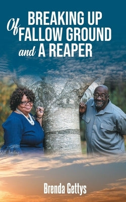 Breaking Up Of Fallow Ground and A Reaper by Gettys, Brenda