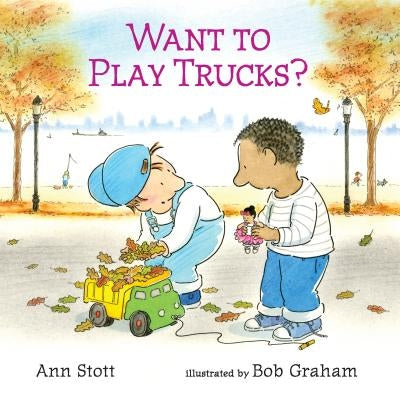 Want to Play Trucks? by Stott, Ann