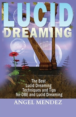 Lucid Dreaming: The Best Lucid Dreaming Techniques and Tips for OBE and Lucid Dreaming by Mendez, Angel