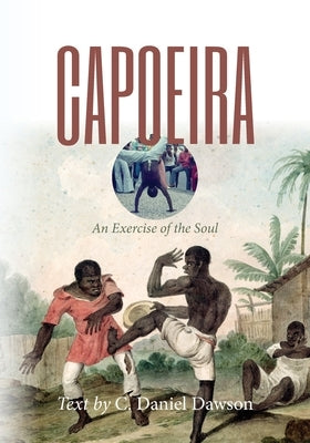 Capoeira: An Exercise of the Soul by Dawson, C. Daniel