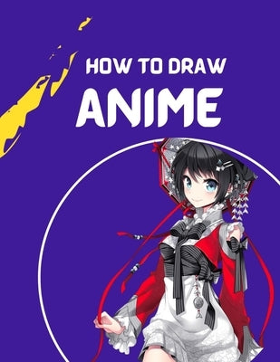 how to draw anime: A Step By Step anime drawing book for beginners and kids 9 12 For Learn How To Draw Anime And Manga Faces by Ben, Yuv