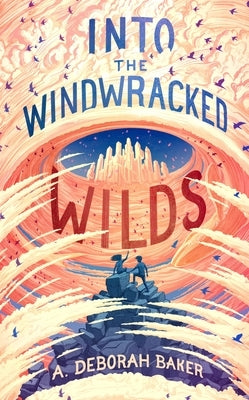 Into the Windwracked Wilds by Baker, A. Deborah