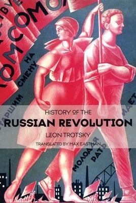 History of the Russian Revolution by Trotsky, Leon