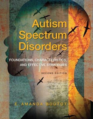 Autism Spectrum Disorders: Foundations, Characteristics, and Effective Strategies, Pearson Etext with Loose-Leaf Version -- Access Card Package by Boutot, E.