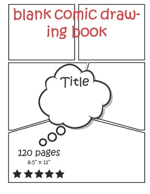 blank comic drawing book: Original Design - 120 pages - 8.5" x 11" -Create Your Own Comic Book Strip, Variety of Templates For Comic Book Drawin by Nadir, Majid