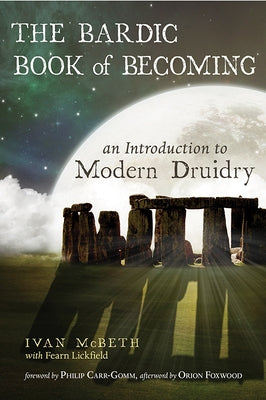 The Bardic Book of Becoming: An Introduction to Modern Druidry by McBeth, Ivan