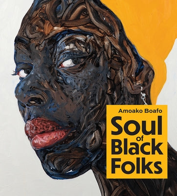 Amoako Boafo: Soul of Black Folks by Ossei-Mensah, Larry
