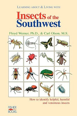 Insects of the Southwest: How to Identify Helpful, Harmful, and Venomous Insects by Werner, Floyd