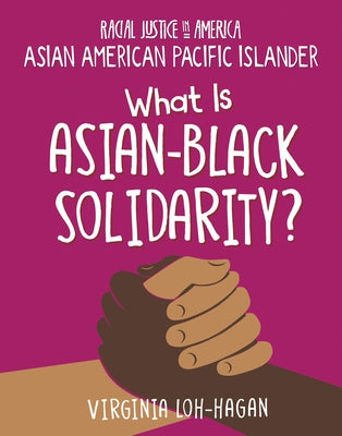 What Is Asian-Black Solidarity? by Loh-Hagan, Virginia