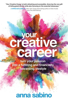 Your Creative Career: Turn Your Passion Into a Fulfilling and Financially Rewarding Lifestyle by Sabino, Anna