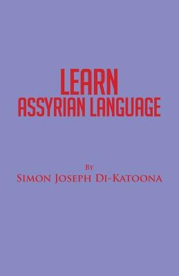 Learn Assyrian Language: Derivative of Aramaic Language by Di-Katoona, Simon Joseph