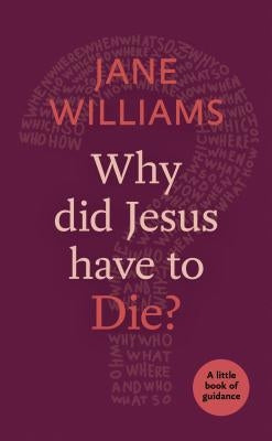 Why did Jesus Have to Die? by Law, Philip