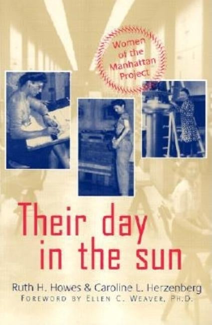 Their Day in the Sun: Women of the Manhattan Project by Howes, Ruth H.